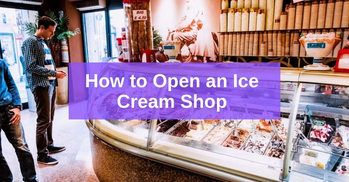 How to open an ice cream shop in 2022- Enrestro