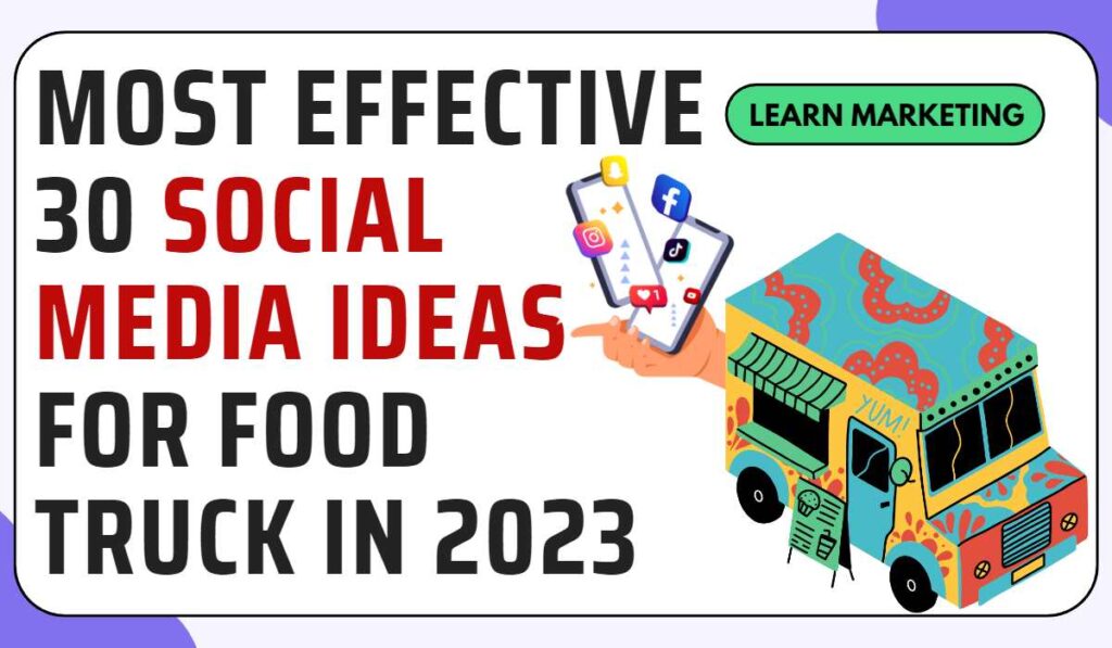 Most Effective 30 Social Media Ideas for Food Truck in 2023