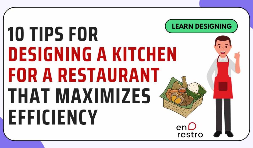 10 Tips for Designing a Kitchen for Restaurant That Maximizes Efficiency